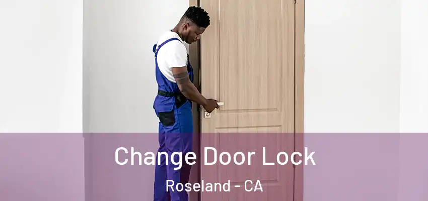  Change Door Lock Roseland - CA