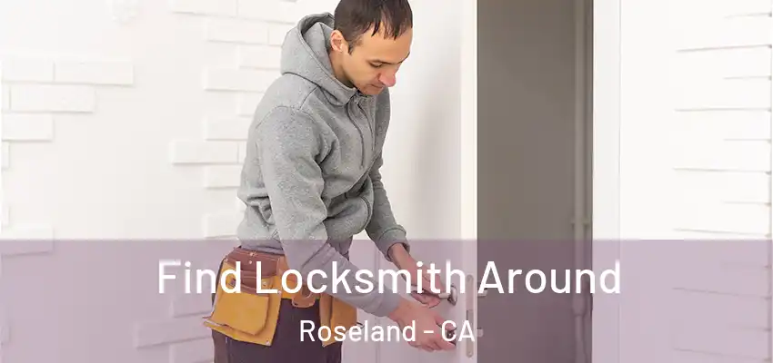  Find Locksmith Around Roseland - CA