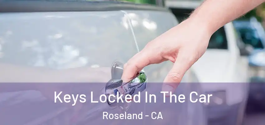  Keys Locked In The Car Roseland - CA