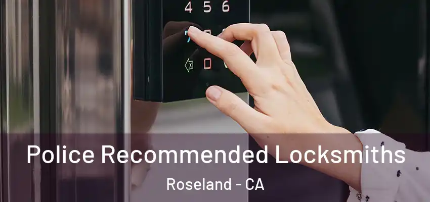  Police Recommended Locksmiths Roseland - CA