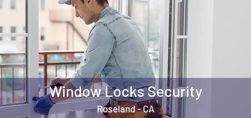  Window Locks Security Roseland - CA